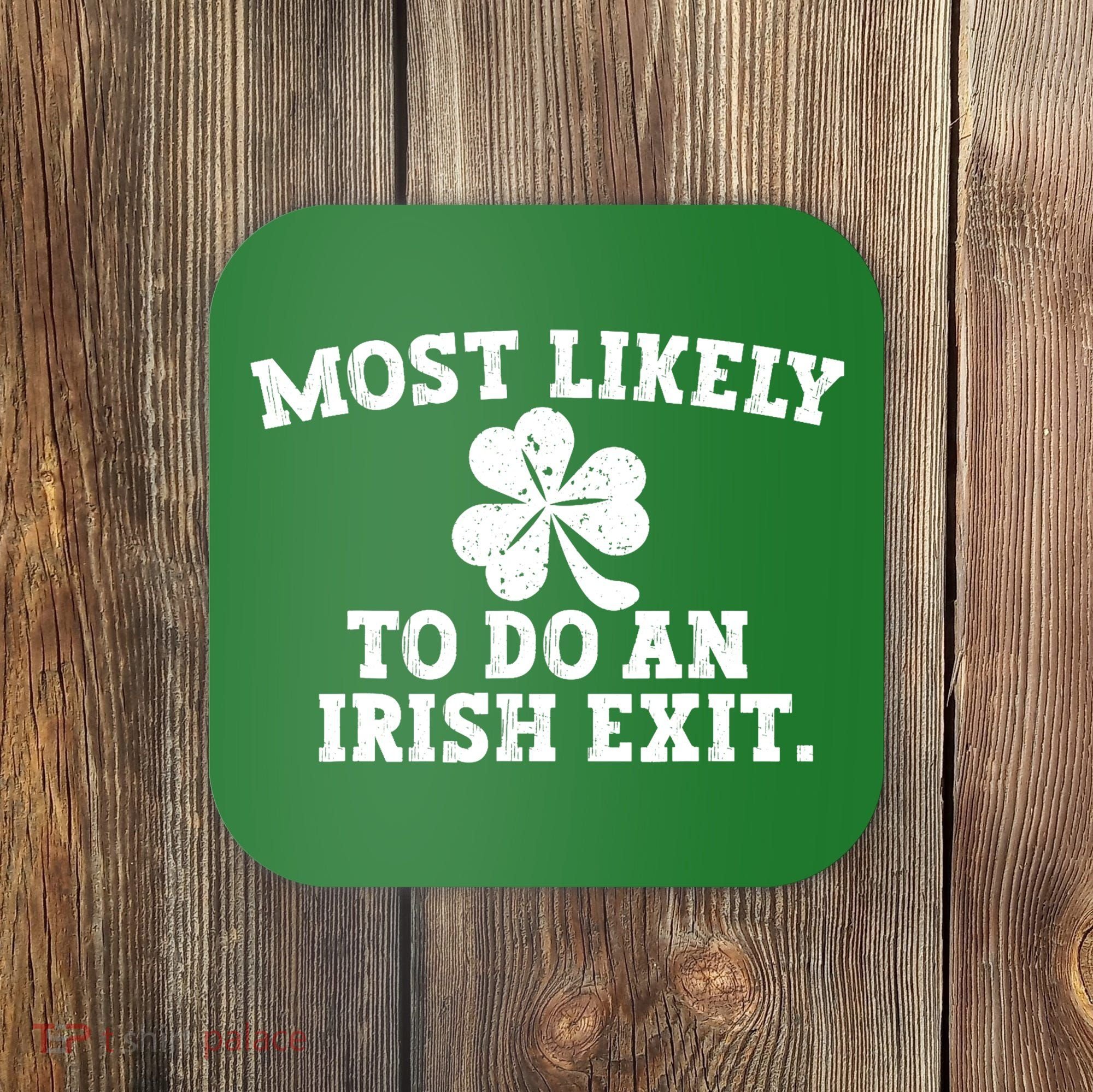 Most Likely To Do An Irish Exit Coaster