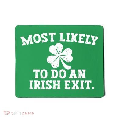 Most Likely To Do An Irish Exit Mousepad