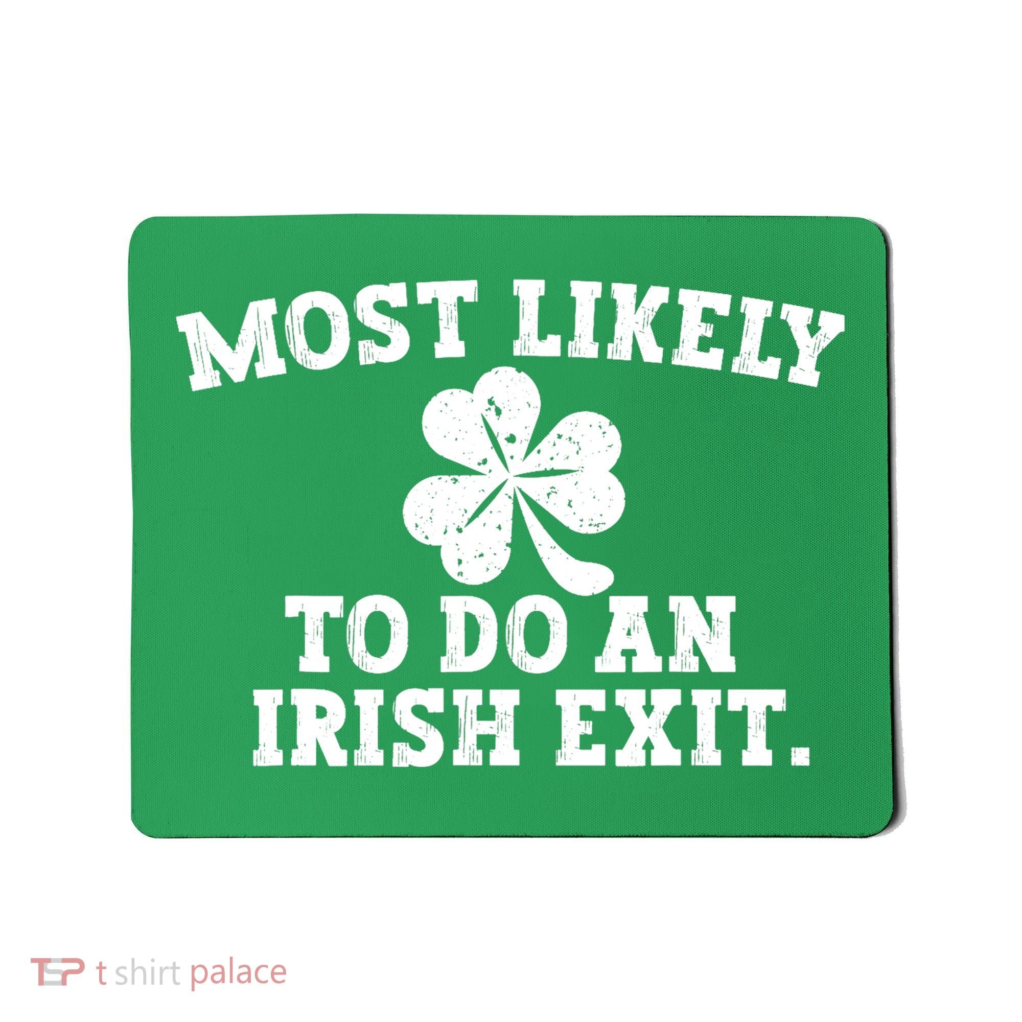 Most Likely To Do An Irish Exit Mousepad