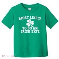 Most Likely To Do An Irish Exit Toddler T-Shirt thumb 0