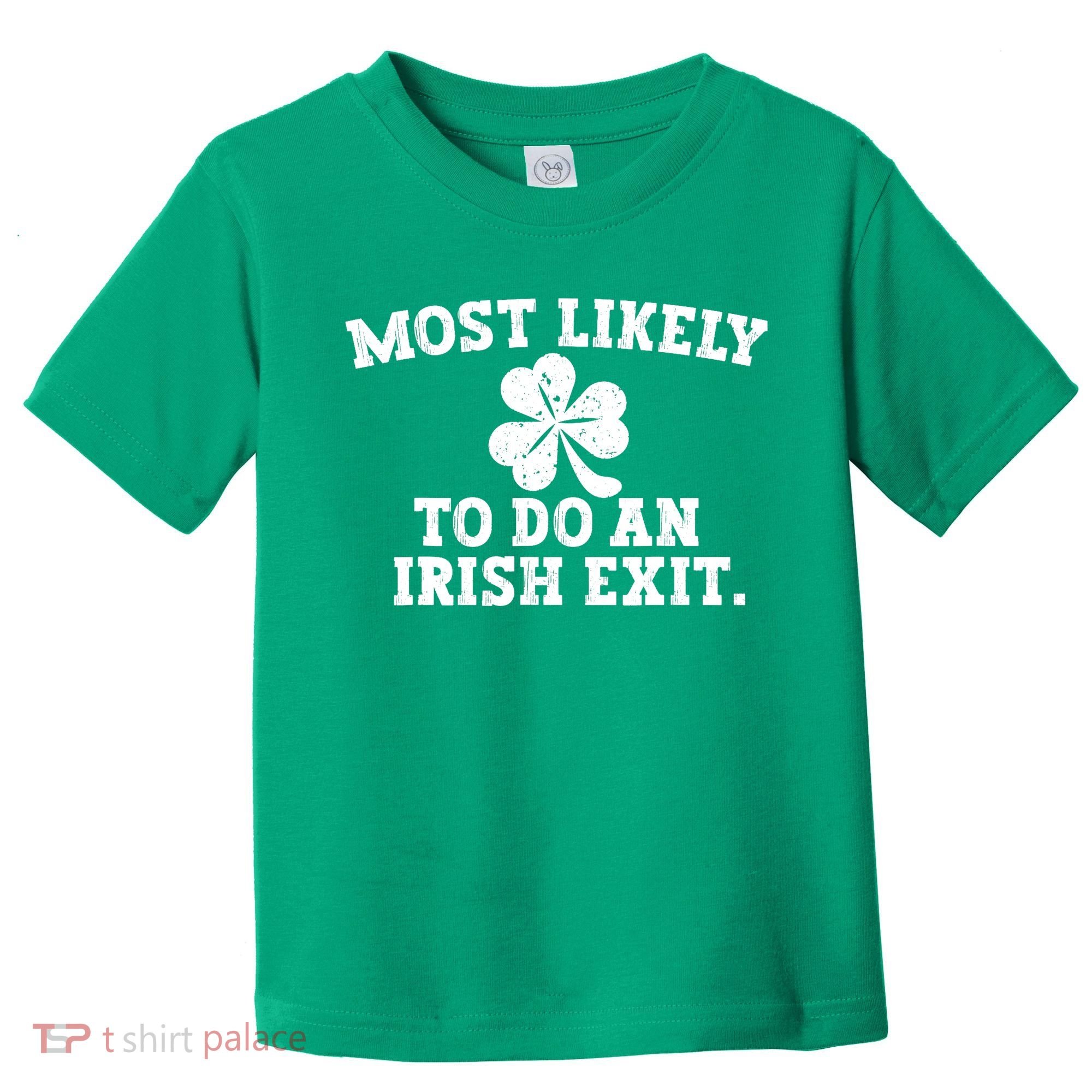 Most Likely To Do An Irish Exit Toddler T-Shirt