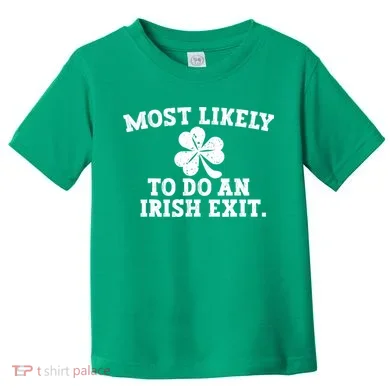 Most Likely To Do An Irish Exit Toddler T-Shirt