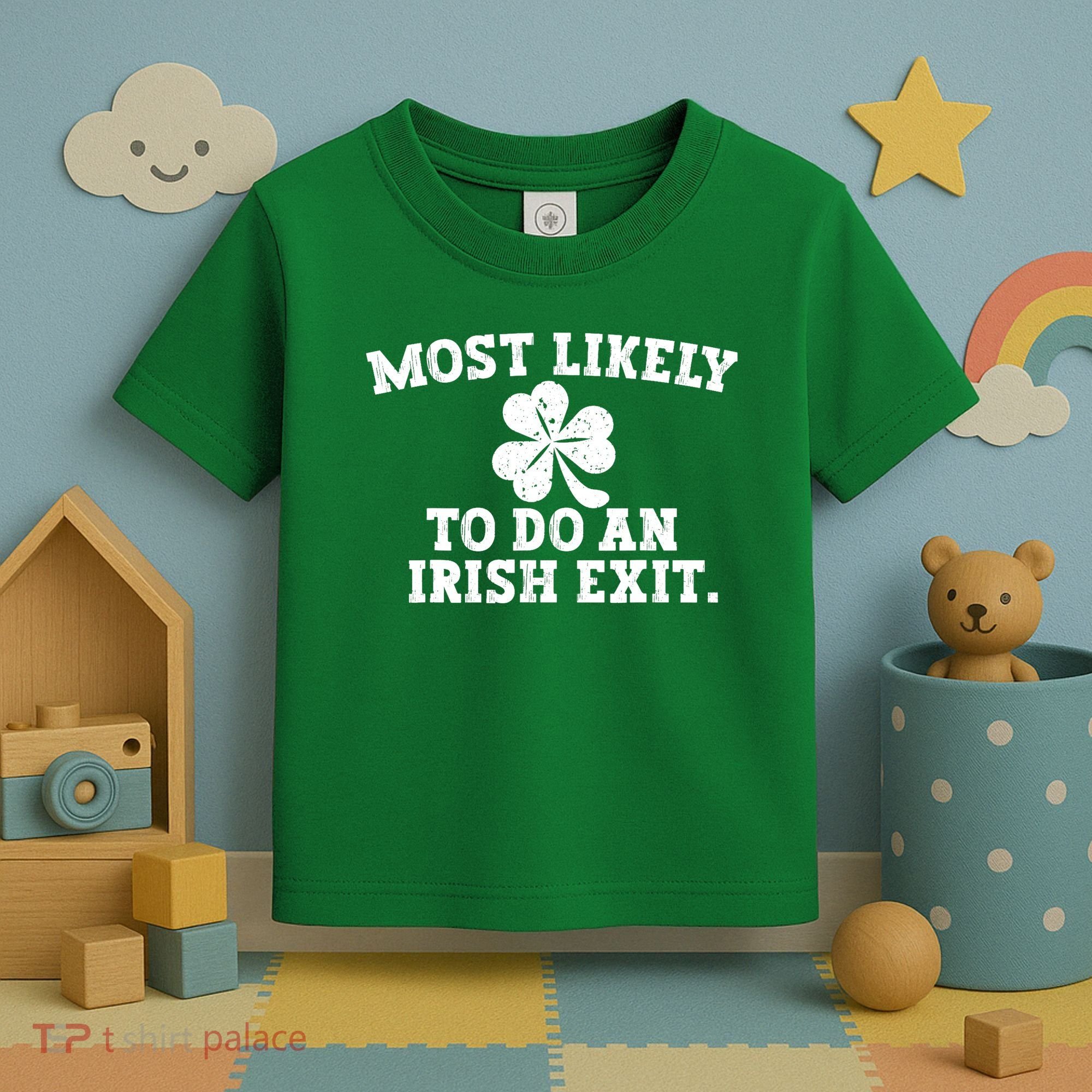 Most Likely To Do An Irish Exit Toddler T-Shirt