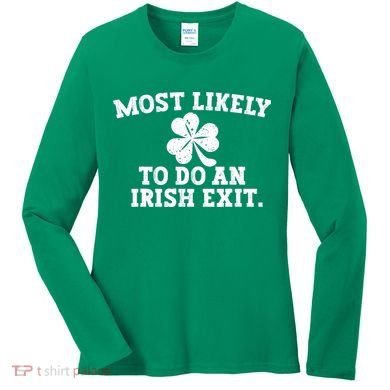 Most Likely To Do An Irish Exit Women's Long Sleeve Shirt