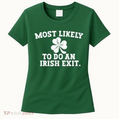 Most Likely To Do An Irish Exit Women's T-Shirt