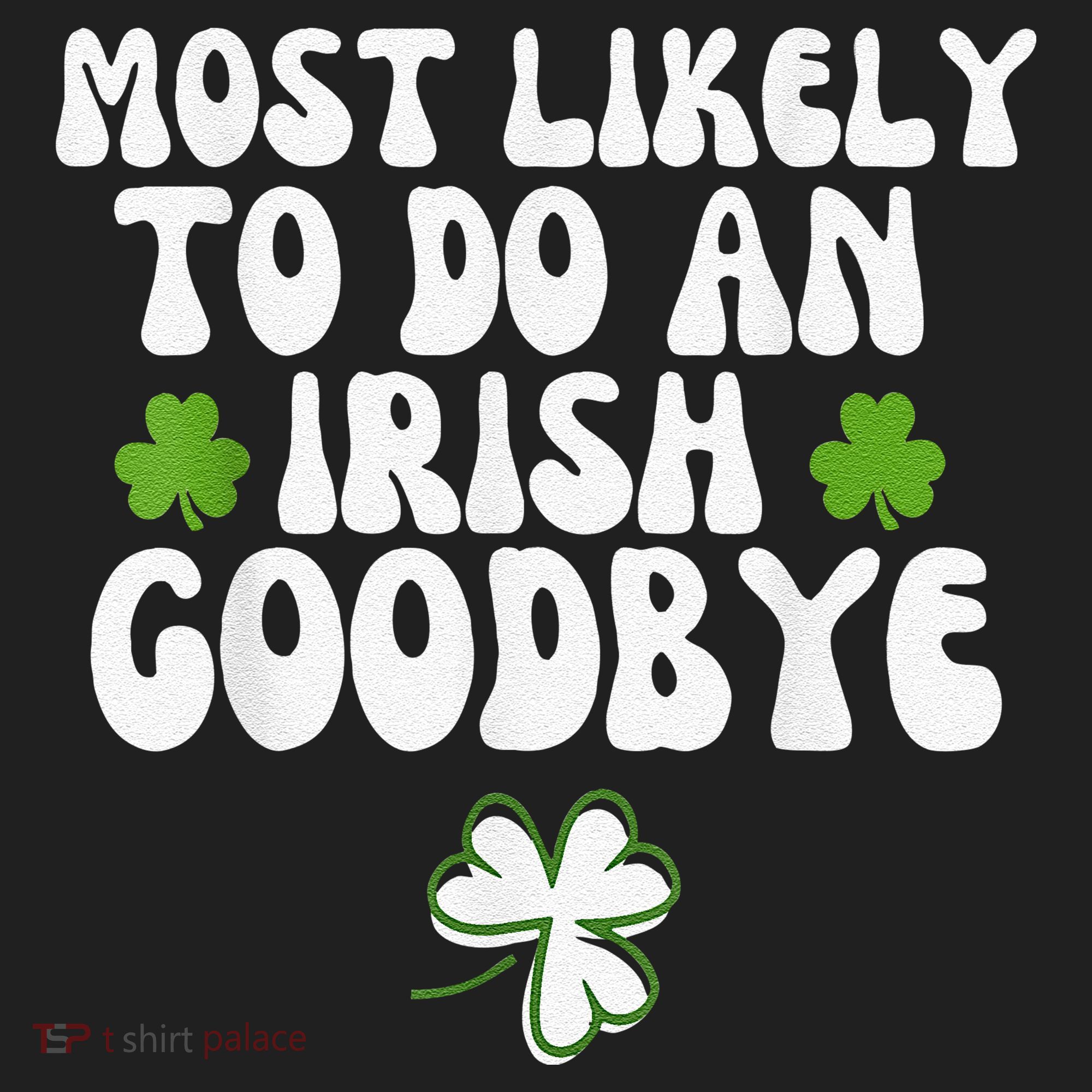 Most Likely To Do An Irish Goodbye Women's Sweatshirt