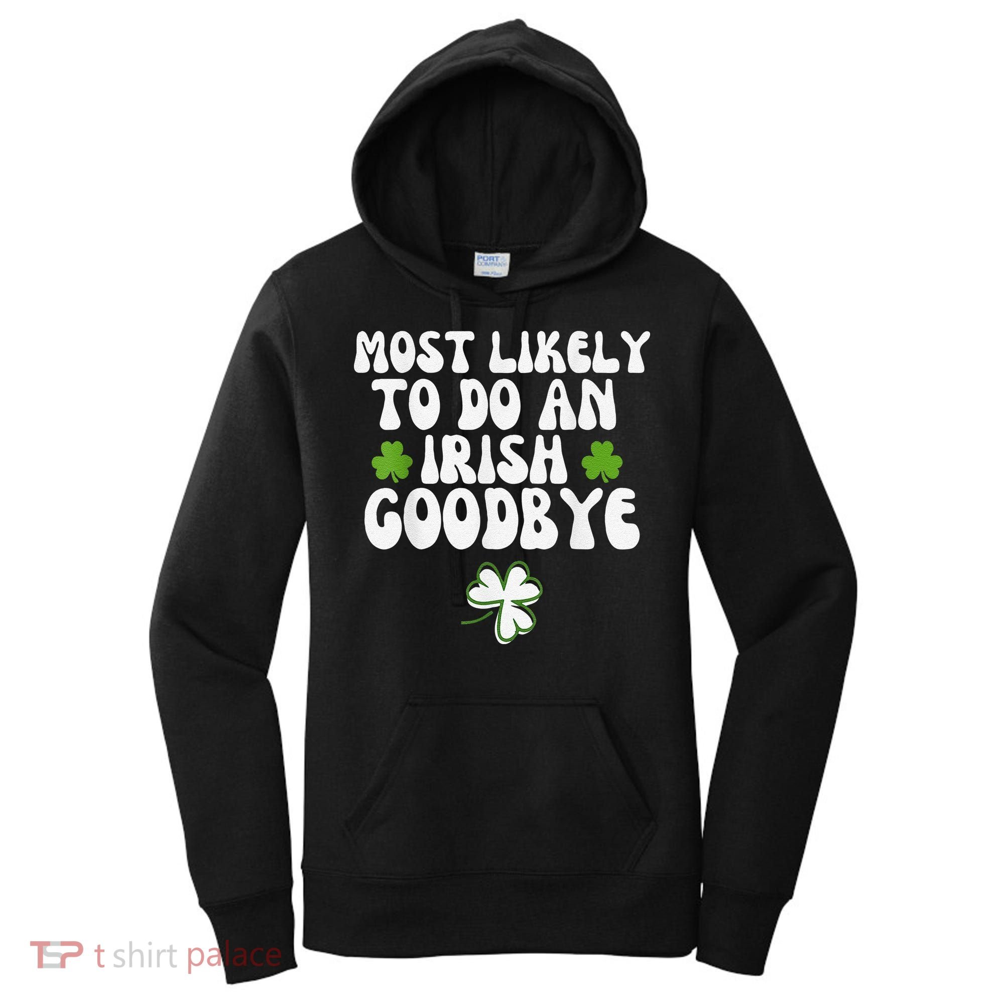 Most Likely To Do An Irish Goodbye Women's Hoodie