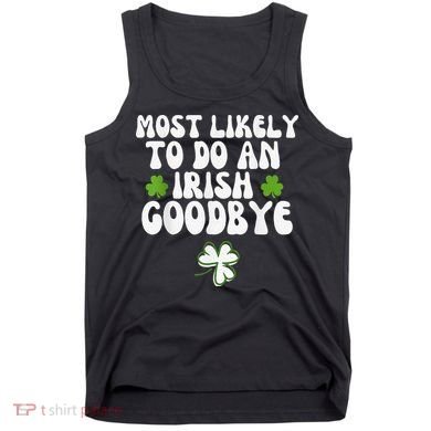 Most Likely To Do An Irish Goodbye Tank Top