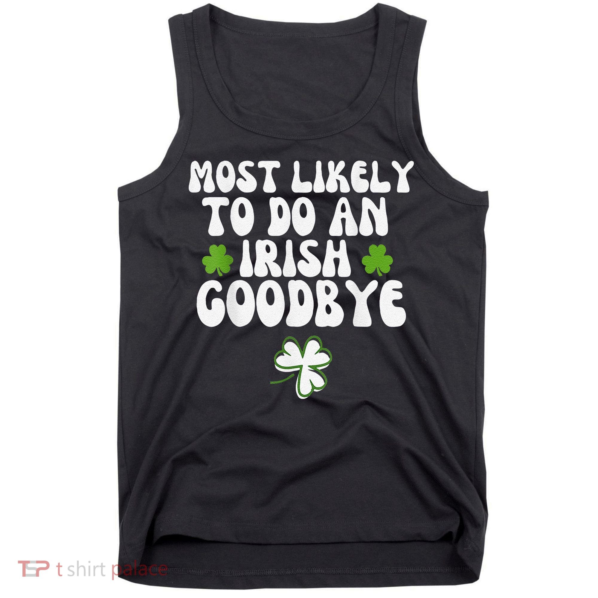 Most Likely To Do An Irish Goodbye Tank Top