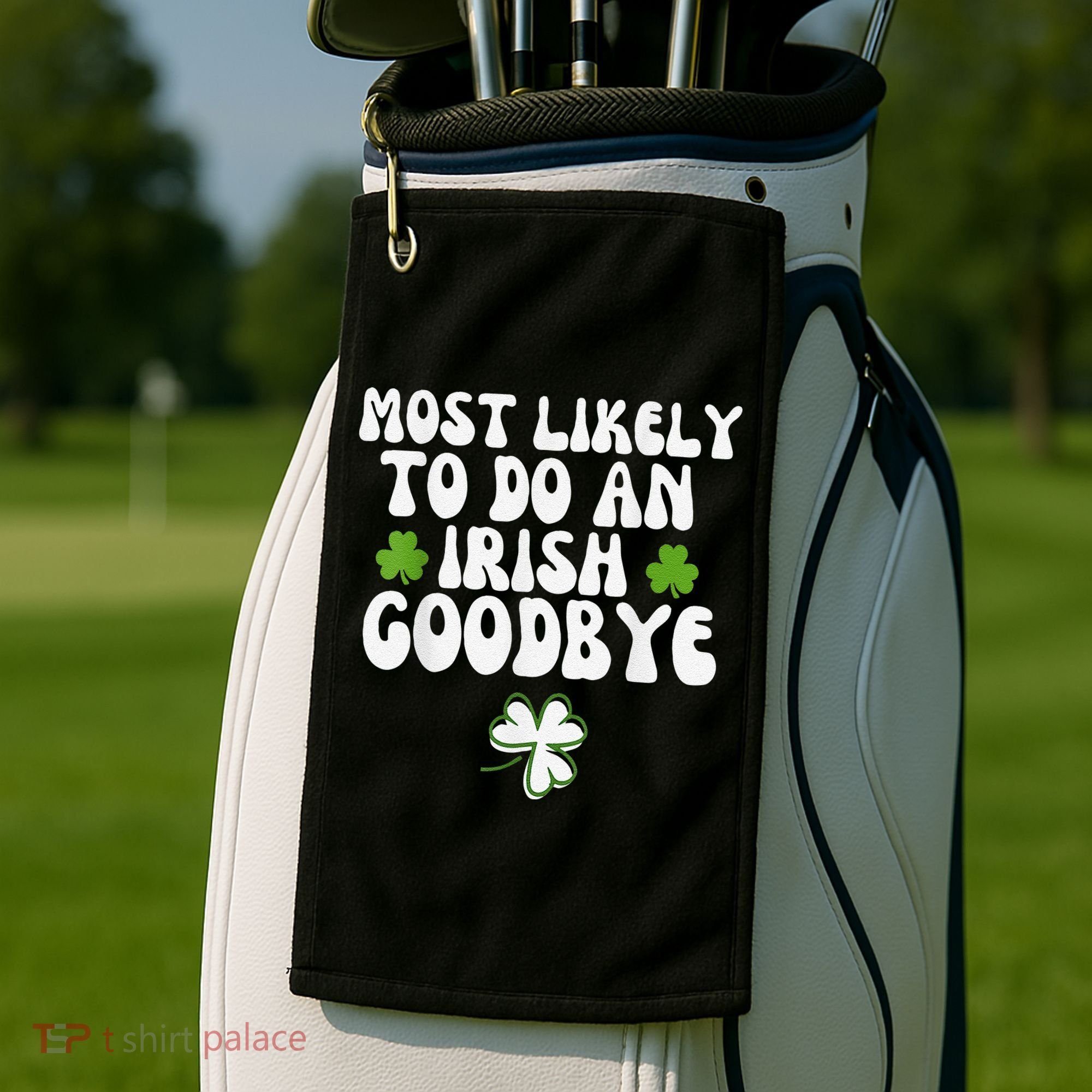 Most Likely To Do An Irish Goodbye Golf Towel