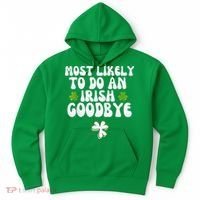 Most Likely To Do An Irish Goodbye Hoodie thumb 0