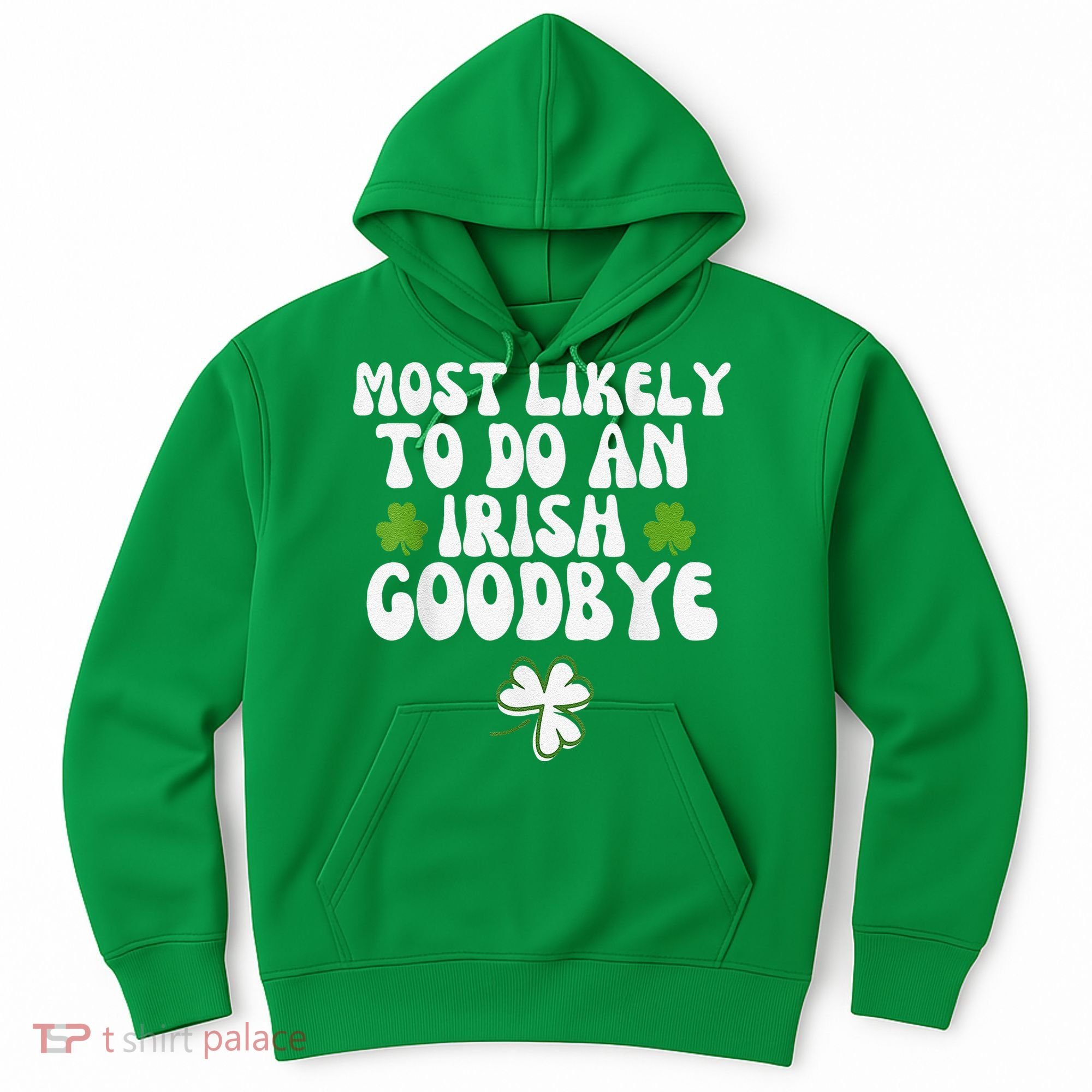 Most Likely To Do An Irish Goodbye Hoodie