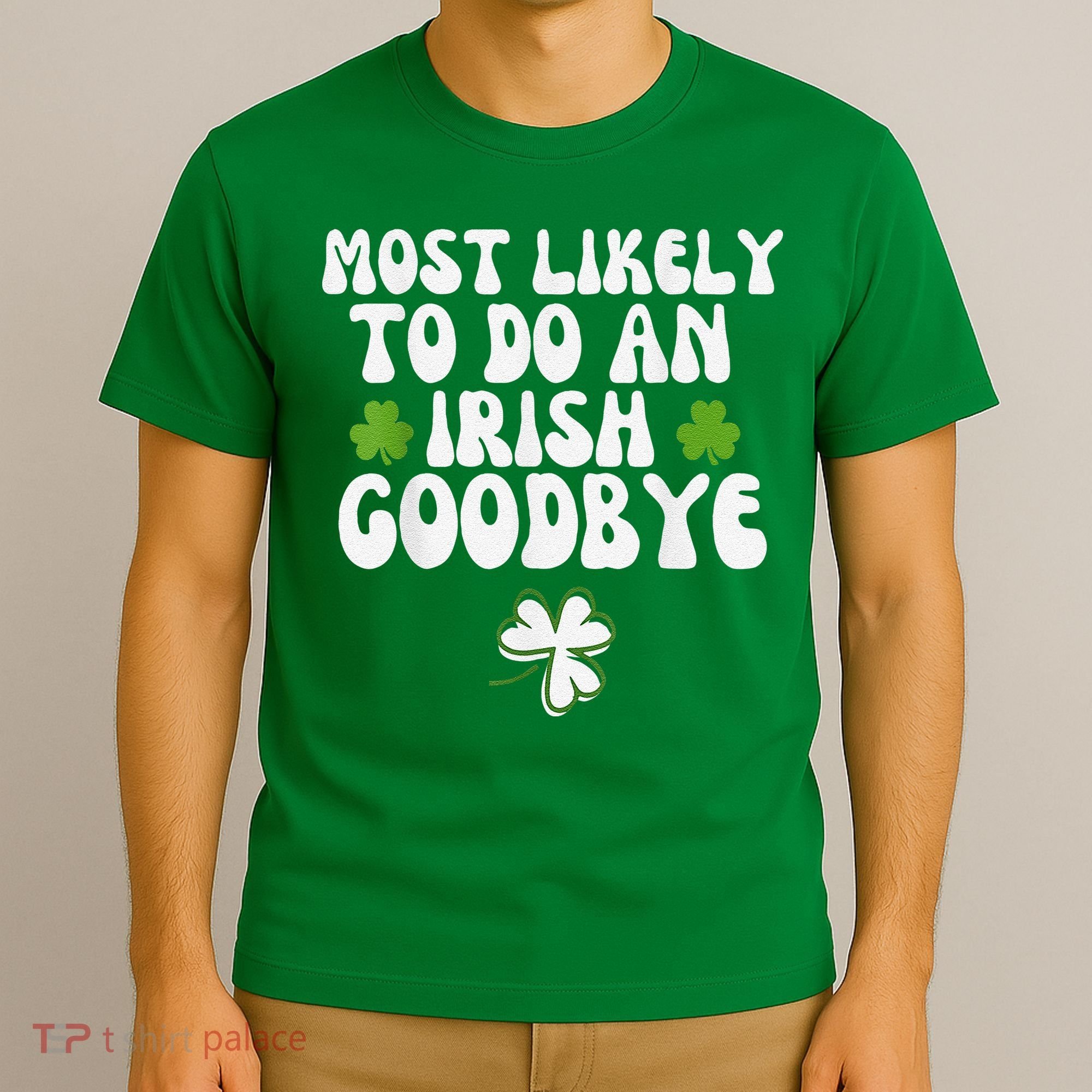 Most Likely To Do An Irish Goodbye T-Shirt
