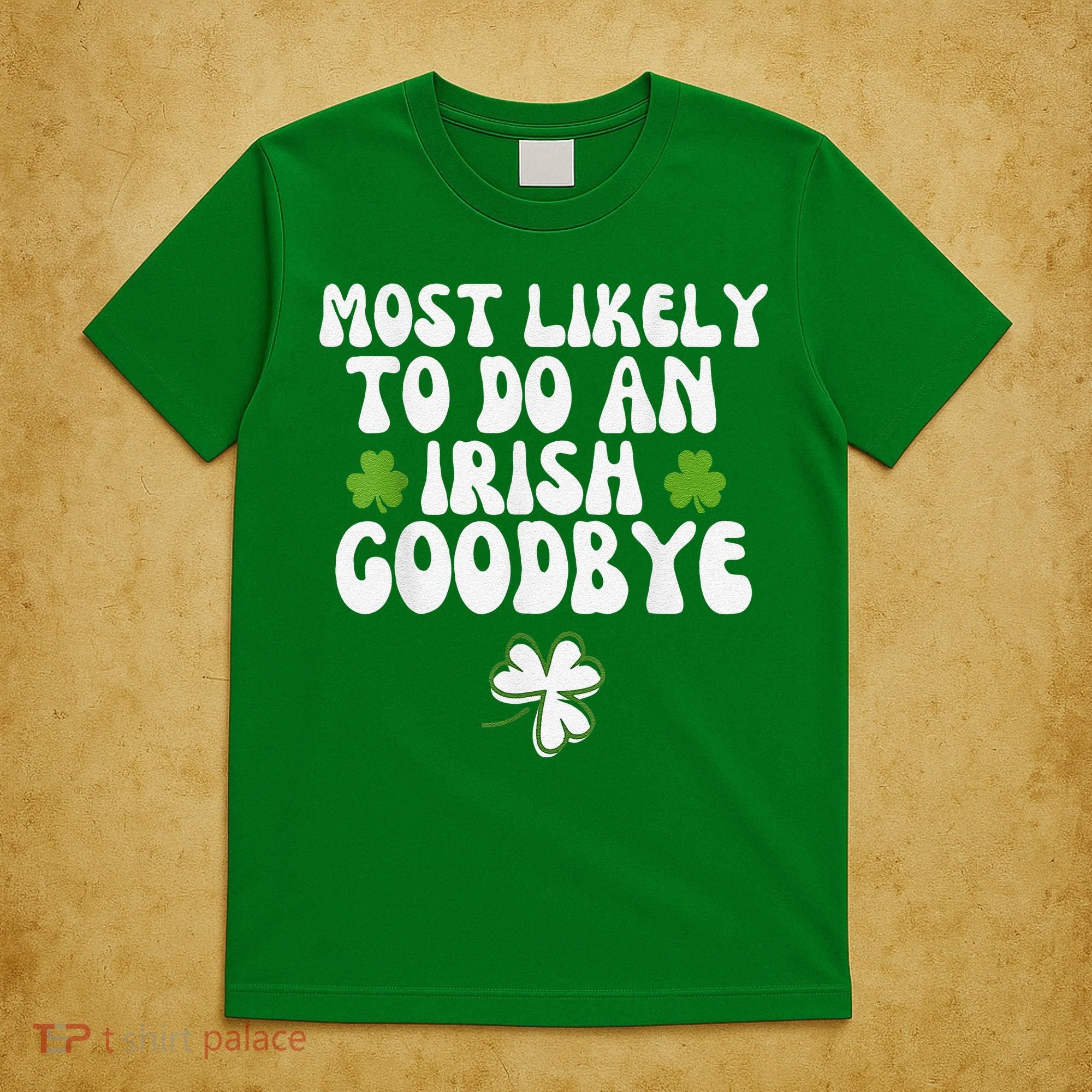 Most Likely To Do An Irish Goodbye T-Shirt