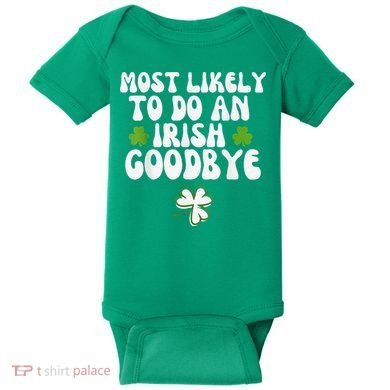 Most Likely To Do An Irish Goodbye Baby Bodysuit