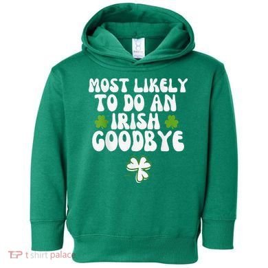 Most Likely To Do An Irish Goodbye Toddler Hoodie
