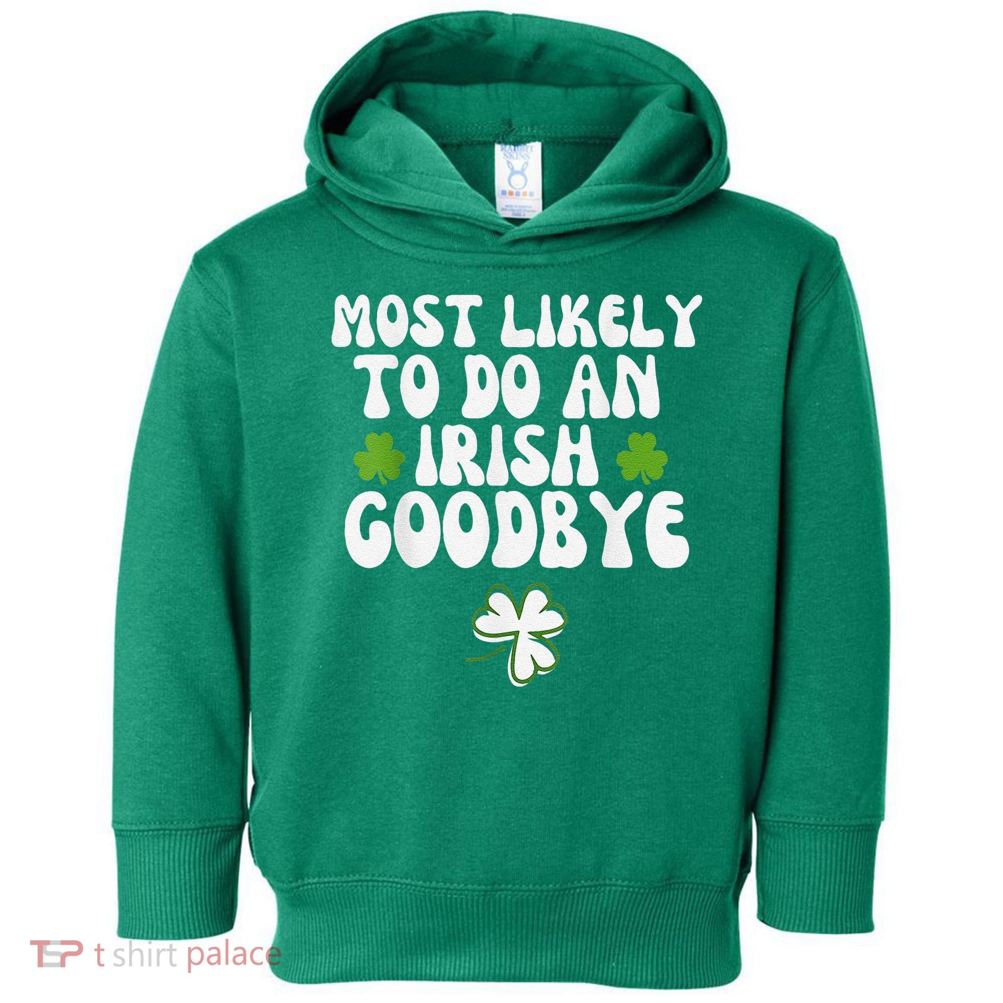 Most Likely To Do An Irish Goodbye Toddler Hoodie