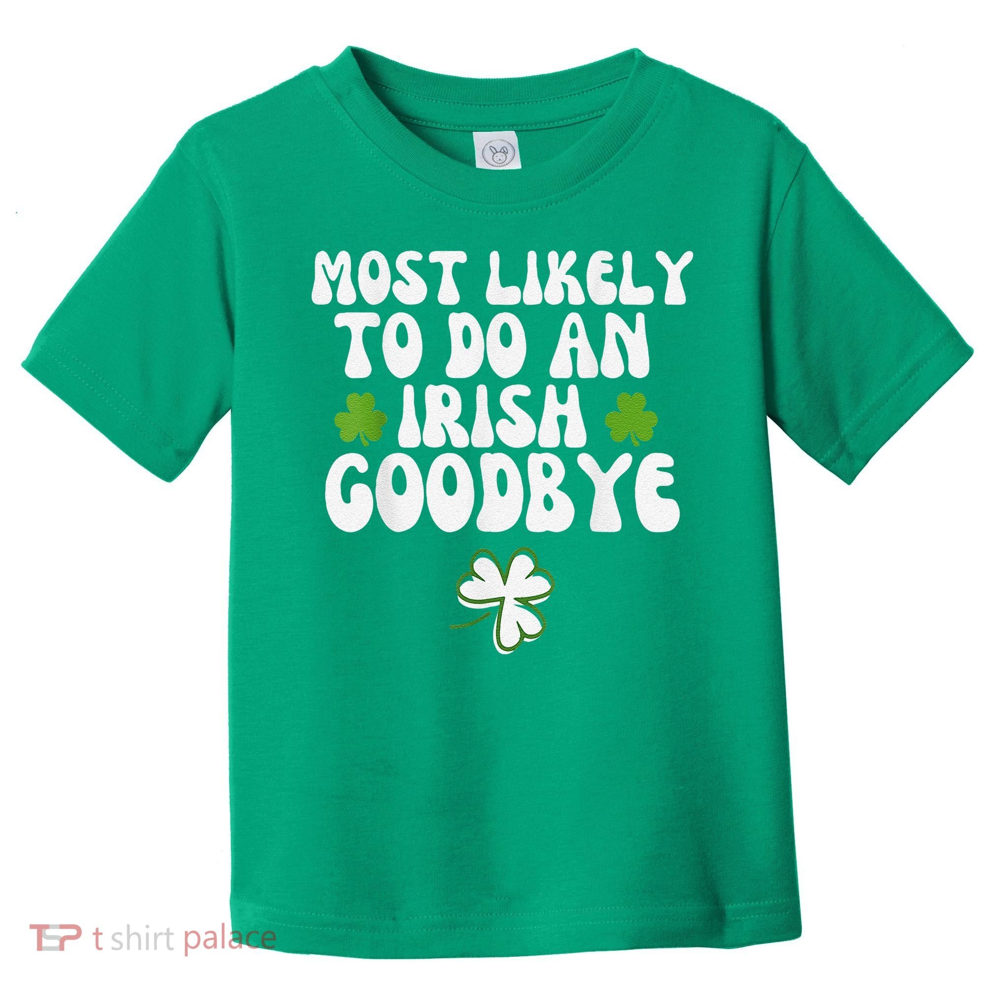 Most Likely To Do An Irish Goodbye Toddler T-Shirt