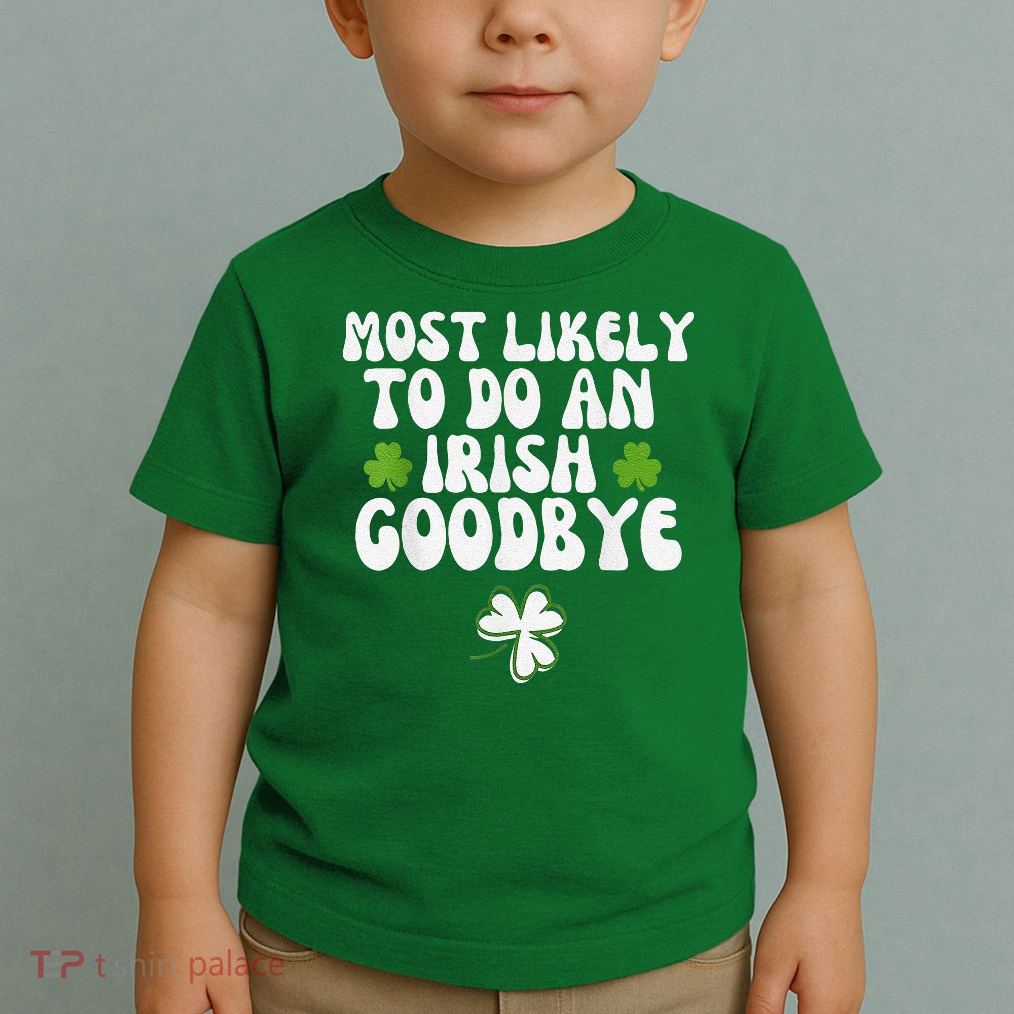 Most Likely To Do An Irish Goodbye Toddler T-Shirt