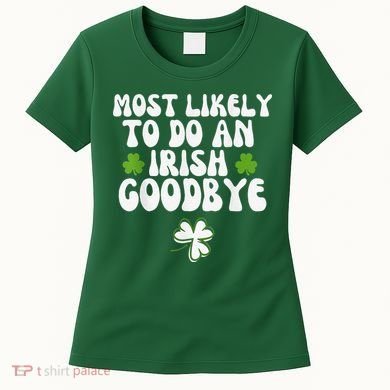Most Likely To Do An Irish Goodbye Women's T-Shirt