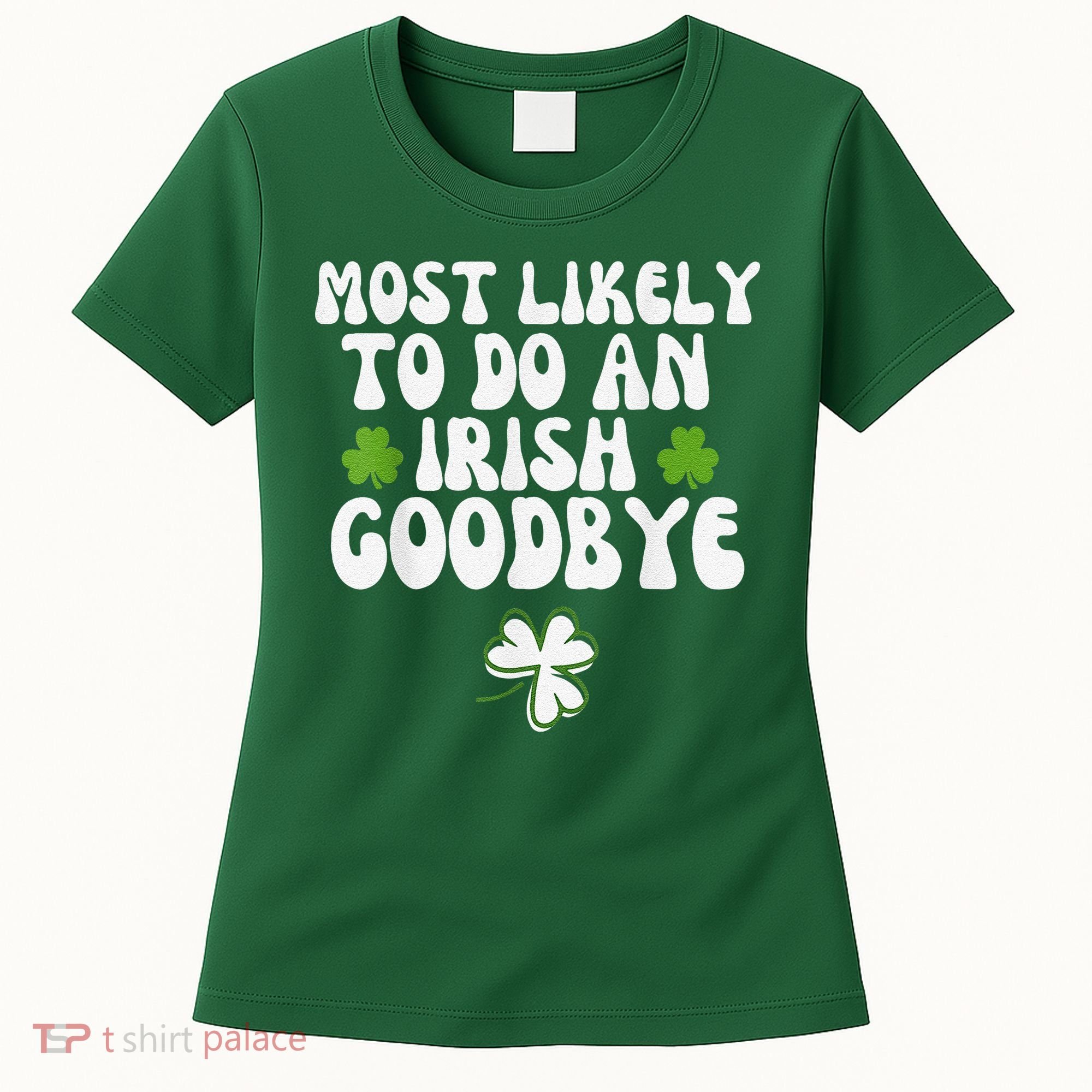 Most Likely To Do An Irish Goodbye Women's T-Shirt