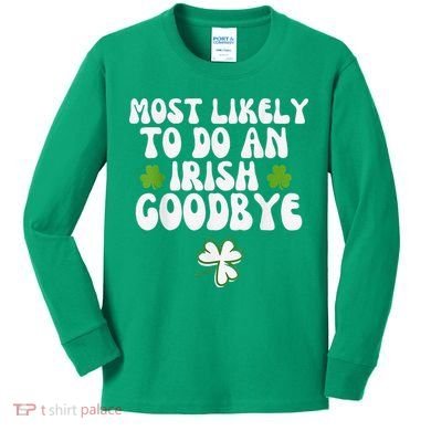 Most Likely To Do An Irish Goodbye Kids Long Sleeve Shirt
