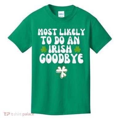 Most Likely To Do An Irish Goodbye Kids T-Shirt