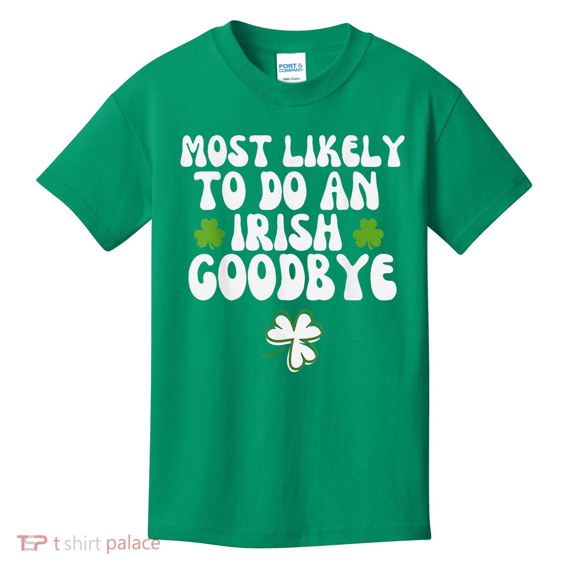 Most Likely To Do An Irish Goodbye Kids T-Shirt