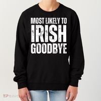 Most Likely To Irish Goodbye Tee St Patricks Day Drinking Women's Sweatshirt thumb 0