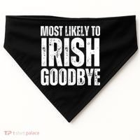 Most Likely To Irish Goodbye Tee St Patricks Day Drinking USA-Made Doggie Bandana thumb 0