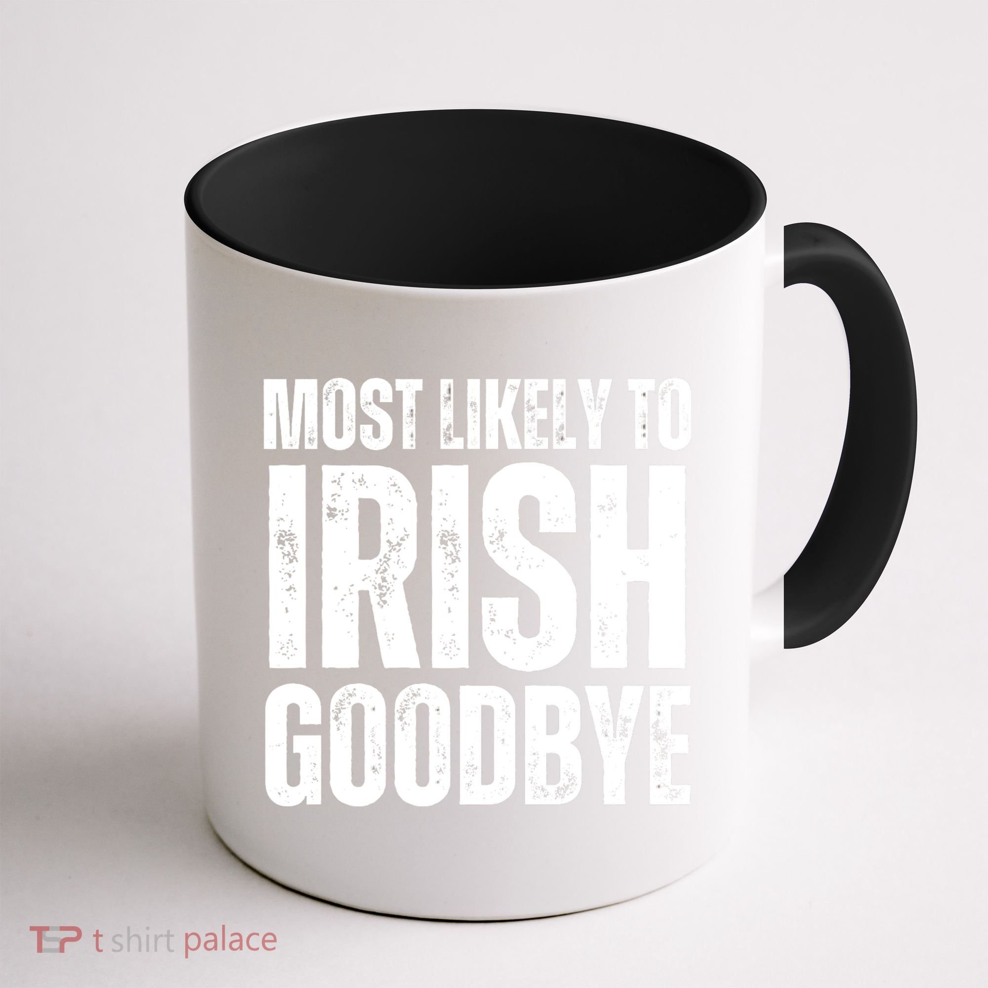 Most Likely To Irish Goodbye Tee St Patricks Day Drinking Coffee Mug