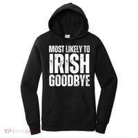 Most Likely To Irish Goodbye Tee St Patricks Day Drinking Women's Hoodie thumb 0