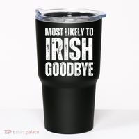 Most Likely To Irish Goodbye Tee St Patricks Day Drinking Tumbler thumb 0