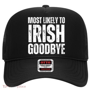 Most Likely To Irish Goodbye Tee St Patricks Day Drinking Hat