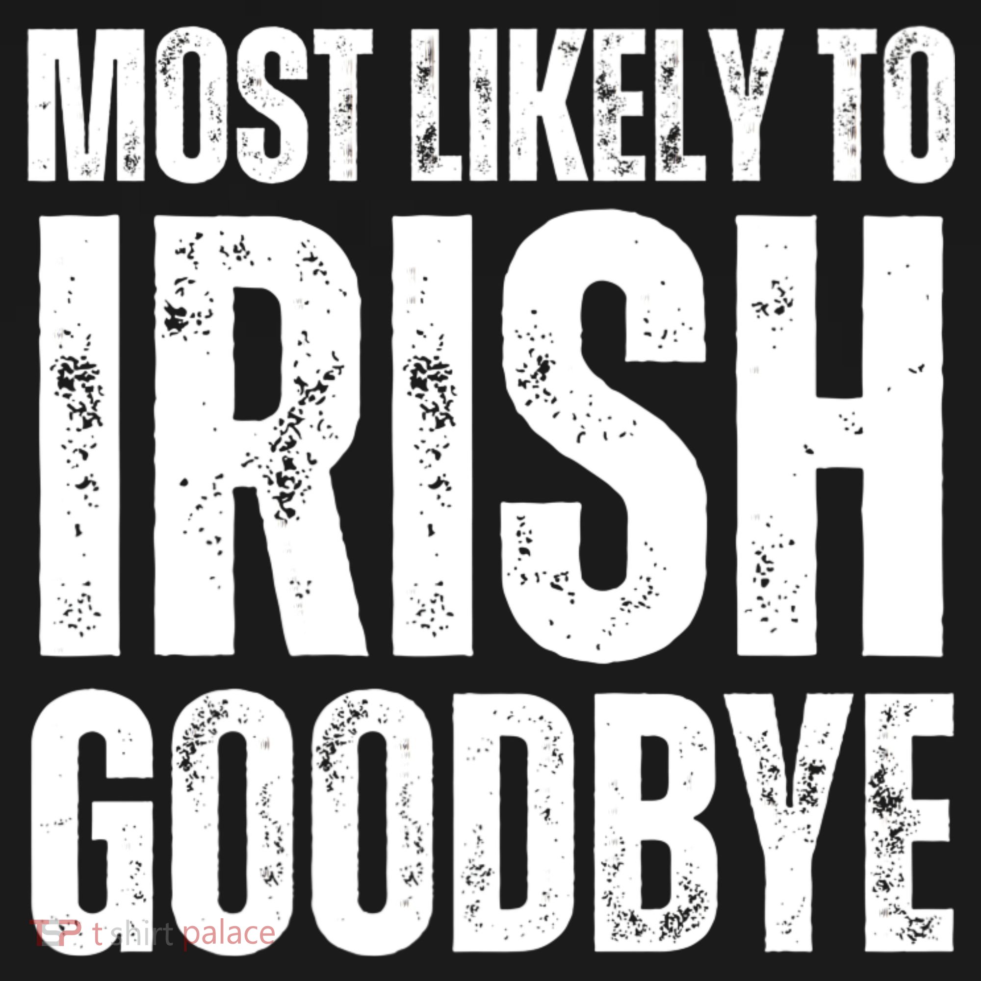 Most Likely To Irish Goodbye Tee St Patricks Day Drinking Tank Top