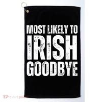 Most Likely To Irish Goodbye Tee St Patricks Day Drinking Golf Towel thumb 0
