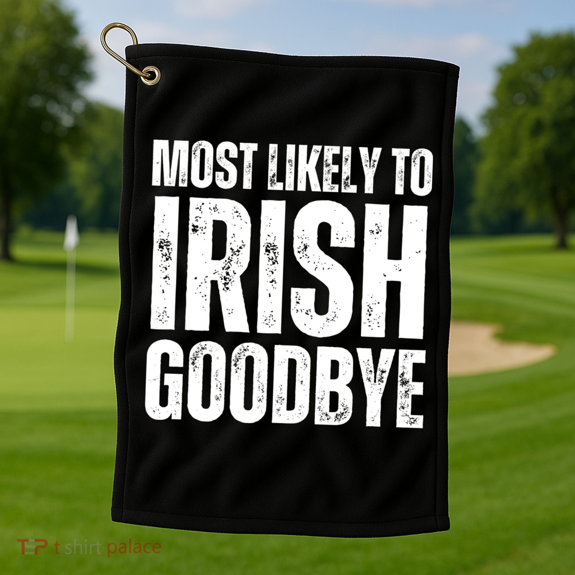 Most Likely To Irish Goodbye Tee St Patricks Day Drinking Golf Towel