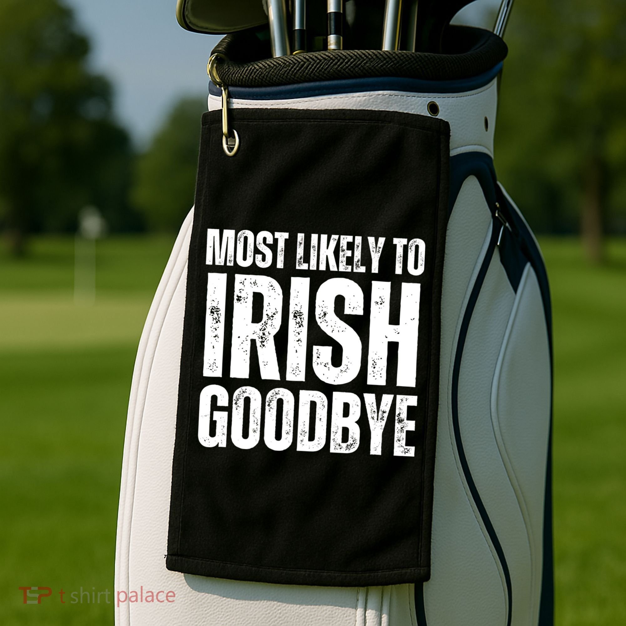 Most Likely To Irish Goodbye Tee St Patricks Day Drinking Golf Towel