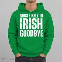 Most Likely To Irish Goodbye Tee St Patricks Day Drinking Hoodie thumb 0
