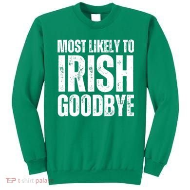 Most Likely To Irish Goodbye Tee St Patricks Day Drinking Sweatshirt