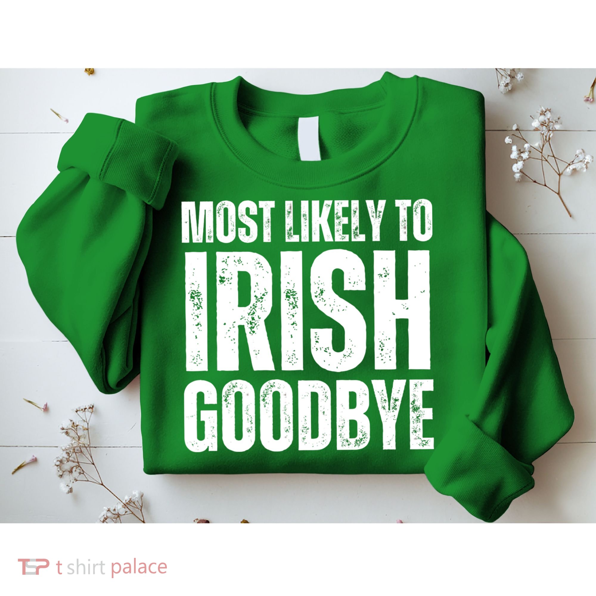 Most Likely To Irish Goodbye Tee St Patricks Day Drinking Sweatshirt