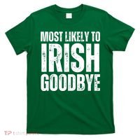 Most Likely To Irish Goodbye Tee St Patricks Day Drinking T-Shirt thumb 0