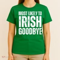 Most Likely To Irish Goodbye Tee St Patricks Day Drinking T-Shirt thumb 4