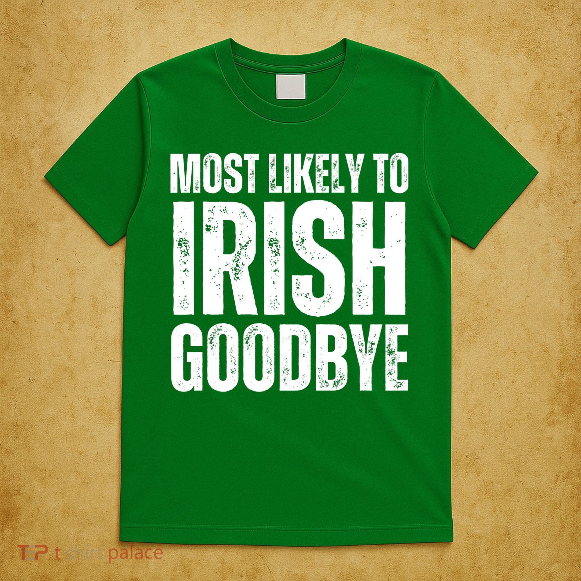 Most Likely To Irish Goodbye Tee St Patricks Day Drinking T-Shirt