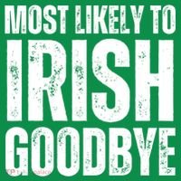 Most Likely To Irish Goodbye Tee St Patricks Day Drinking T-Shirt thumb 7