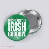 Most Likely To Irish Goodbye Tee St Patricks Day Drinking Button thumb 0