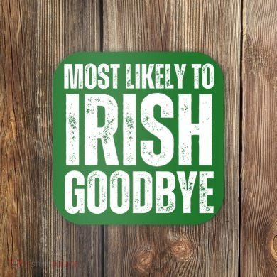 Most Likely To Irish Goodbye Tee St Patricks Day Drinking Coaster