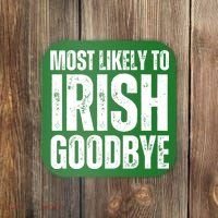 Most Likely To Irish Goodbye Tee St Patricks Day Drinking Coaster thumb 0