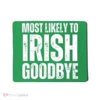 Most Likely To Irish Goodbye Tee St Patricks Day Drinking Mousepad thumb 0