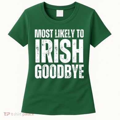 Most Likely To Irish Goodbye Tee St Patricks Day Drinking Women's T-Shirt